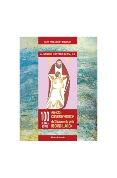 100 Fichas sobre aspectos controvertidos del sacramento de la reconciliación